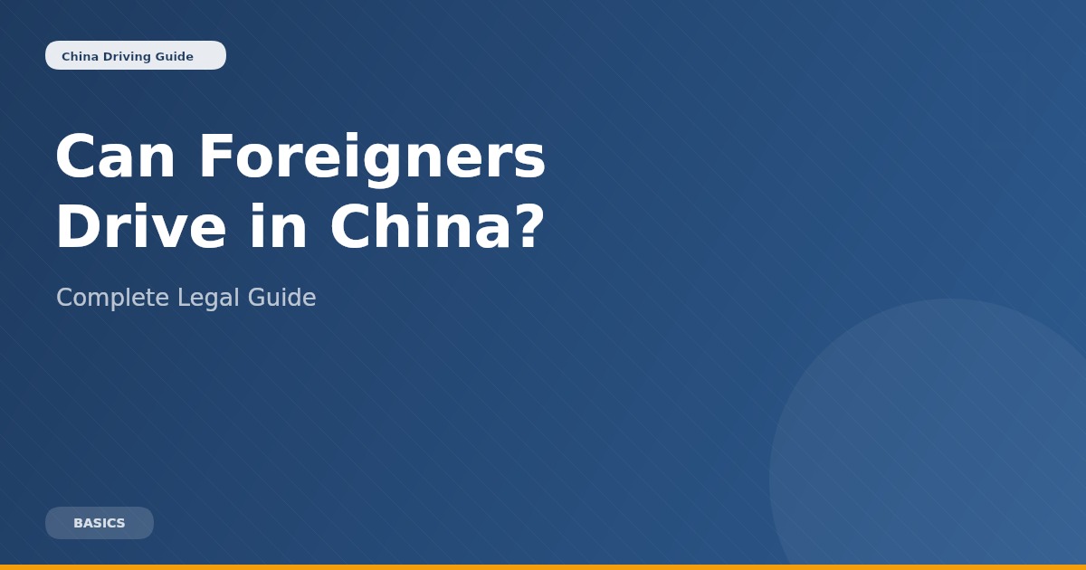 Can Foreigners Drive in China? Complete Guide to Legal Requirements