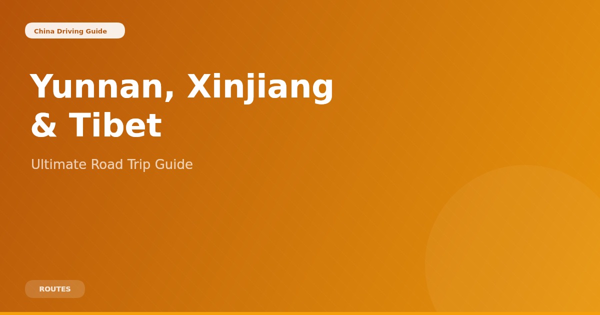 Driving in Yunnan, Xinjiang, and Tibet: The Ultimate Guide