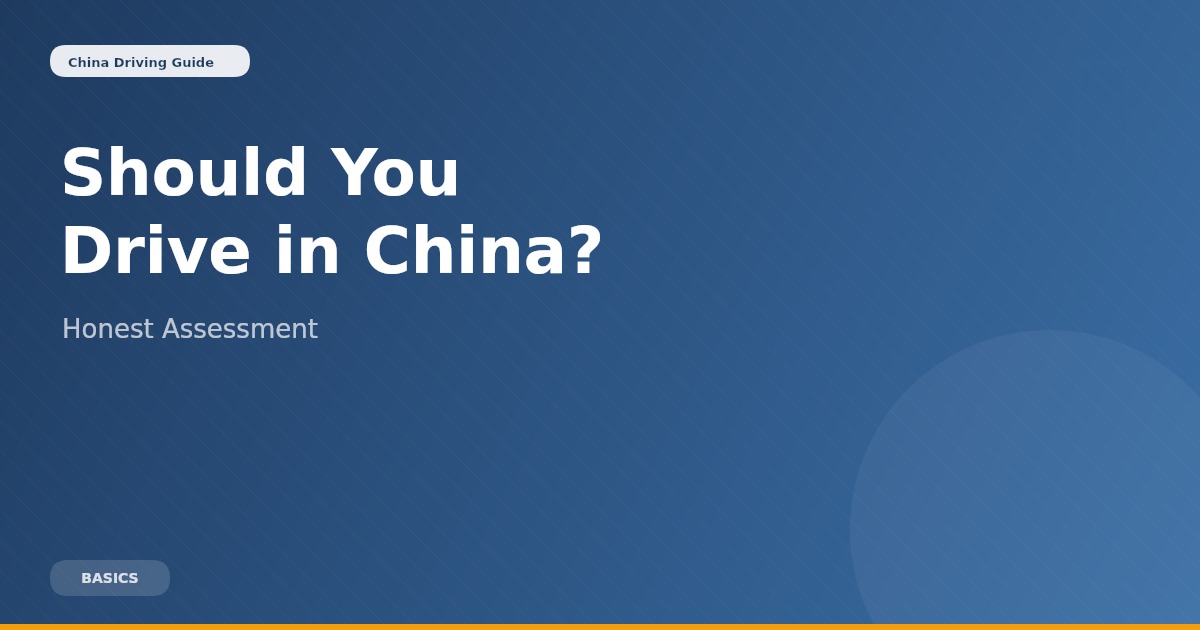 Should You Drive in China? (Honest Guide for Foreigners)